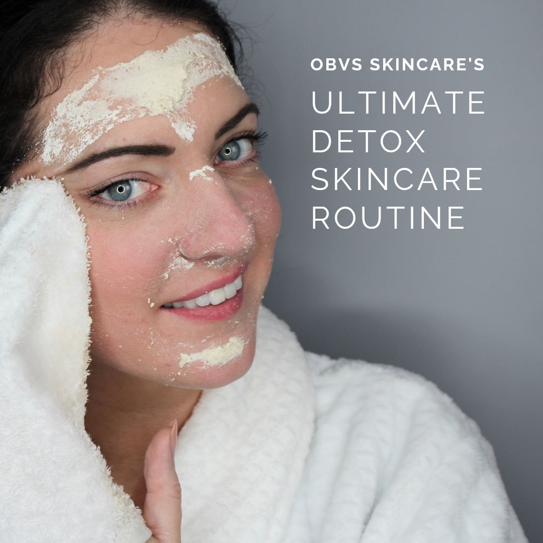 Rejuvenate Your Skin with a Natural Detox: The Ultimate Obvs Skincare Routine - Obvs Skincare