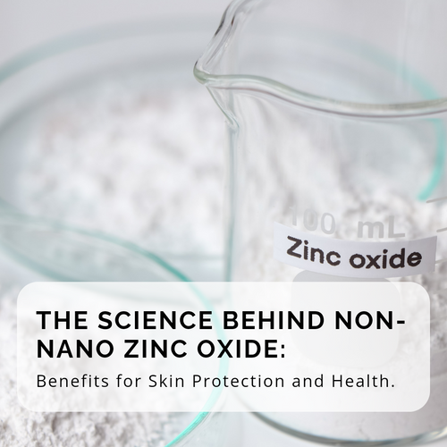 The Science Behind Non-Nano Zinc Oxide: Benefits for Skin Protection and Health